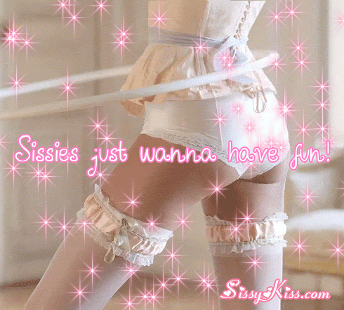 Sissies just wanna have fun!, girls just wanna have fun, Feminization