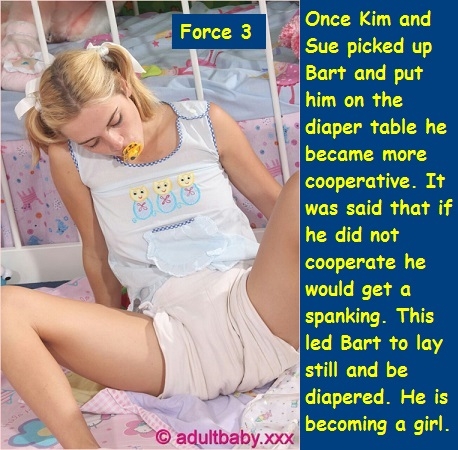 Force 1 - 3 - Bart moves in with 2 females and ends up a diapered baby girl., Force,Diaper,Dominate, Adult Babies,Feminization,Humiliation,Diaper Lovers