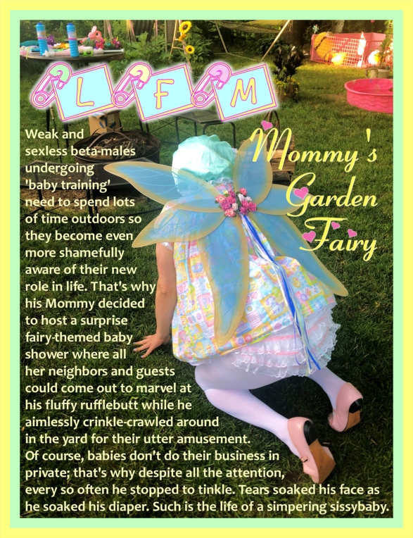 MOMMY'S GARDEN FAIRY - Little Fanny Mattie [image & caption], ABDL,humiliation,fairy,petticoat punishment,Mommy Ellen,LFM,Little Fanny Mattie,diaper discipline,sissy baby,fmatty, Adult Babies,Thumb Sucking,Feminization,Dominating Mistress Or Master,Sissy Fashion,Spankings,Fairytale,Bad Boy To Good Girl,Dolled Up