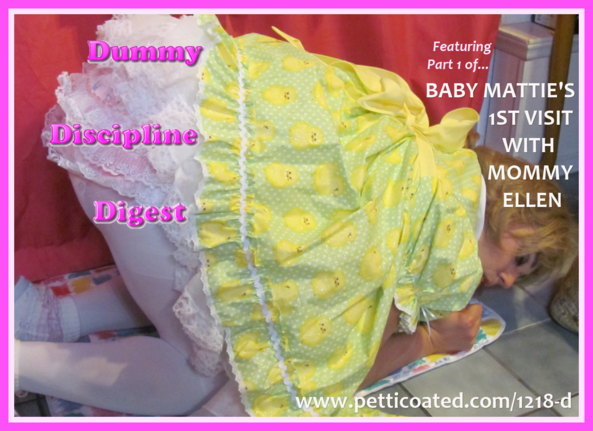 Baby Mattie’s 1st Visit With Mommy Ellen (Part 1), sissybaby,Le Femme Finishing School,Lady Ellen,Auntie Helga,Dummy Discipline Digest,Petticoat Discipline Quarterly,petticoated.com,fanny mattie,fmatty,fanny matty, Adult Babies,Thumb Sucking,Feminization,Dominating Mistress Or Master,Sissy Fashion,Spankings,Dolled Up,Bad Boy To Good Girl