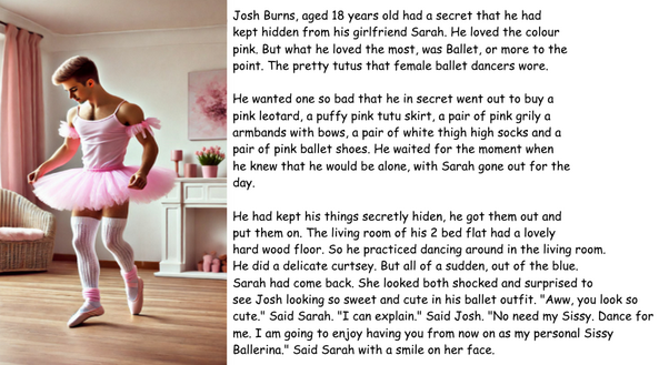 Sissy Ballerina - 18 year old Josh secretly dressed up as a ballerina, only for his girlfriend to find out., sissy caption,ballerina,tutu,leotard,ballet slippers, Feminization,Sissy Fashion,Dolled Up